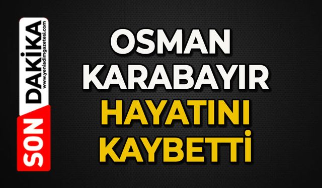 Osman Karabayır hayatını kaybetti