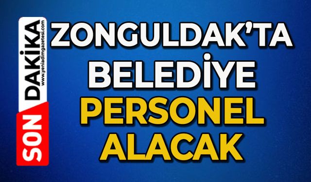 Zonguldak’ta belediye personel alacak