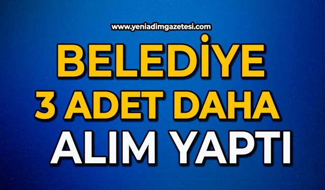 Belediye 3 adet daha alım yaptı