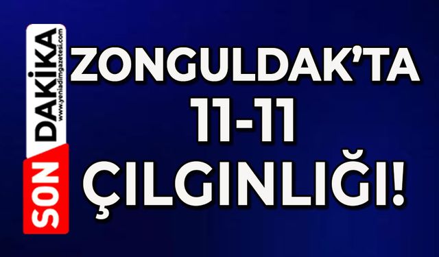 Zonguldak’ta 11-11 çılgınlığı!