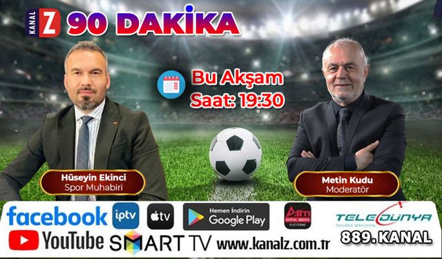 90 Dakika Bu Akşam KANAL Z'de