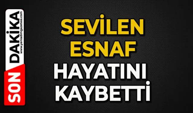 Sevilen esnaf hayatını kaybetti
