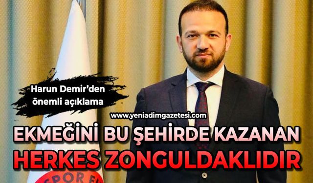 Harun Demir: Ekmeğini bu şehirde kazanan herkes Zonguldaklıdır
