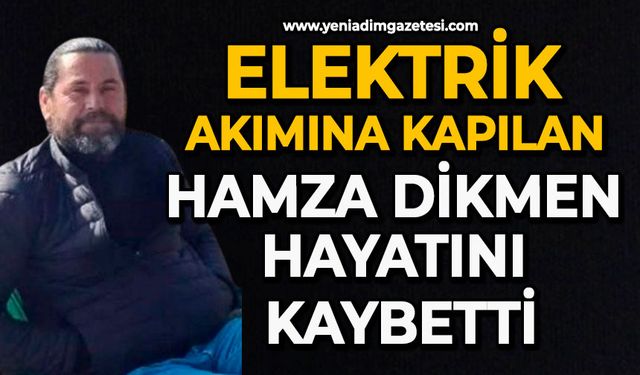 Elektrik akımına kapılan Hamza Dikmen hayatını kaybetti