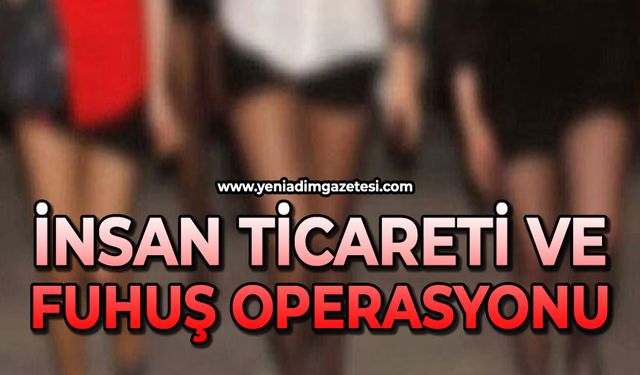 İnsan ticareti ve fuhuş operasyonu: Gözaltılar var