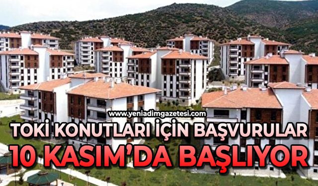TOKİ konutları için başvurular 10 Kasım’da başlıyor