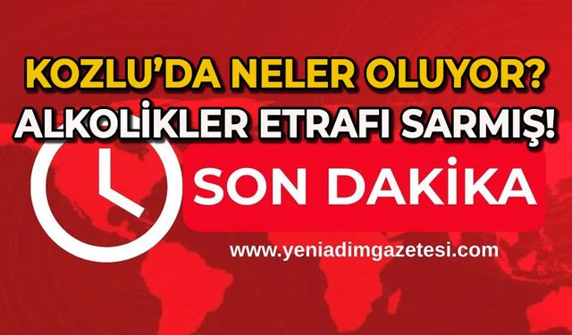 Kozlu'da neler oluyor: Alkolikler etrafı sardı!