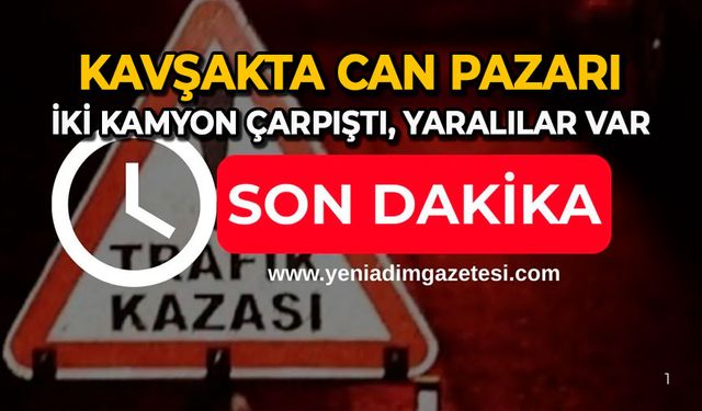 Kavşakta can pazarı: İki kamyon çarpıştı, yaralılar var