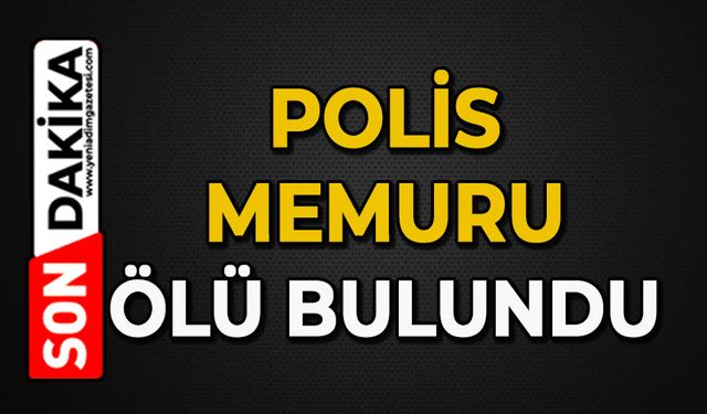 Polis memuru ölü bulundu
