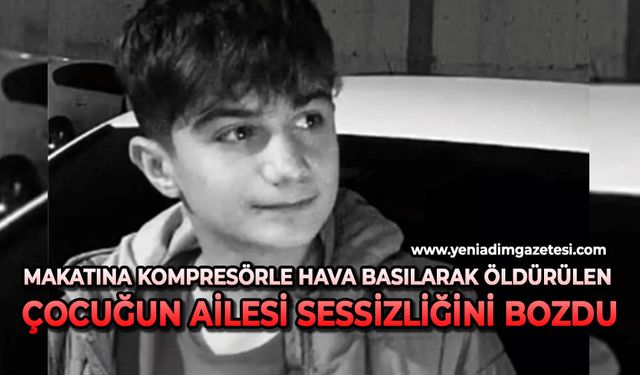 Makatına kompresörle hava basılarak öldürülen çocuğun ailesi sessizliğini bozdu