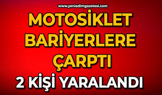 Motosiklet bariyerlere çarptı: 2 kişi yaralandı