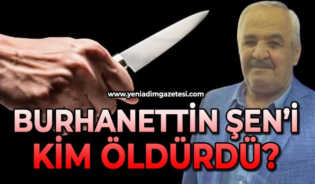 Burhanettin Şen'i kim öldürdü?: İşte tüm detaylar