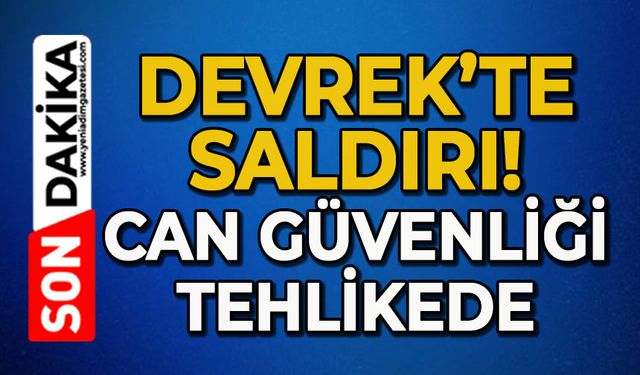 Devrek'te saldırı gerçekleştirildi: Can güvenliği tehlikede