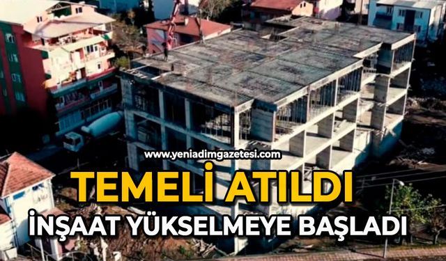 Temeli atıldı: İnşaat yükselmeye başladı