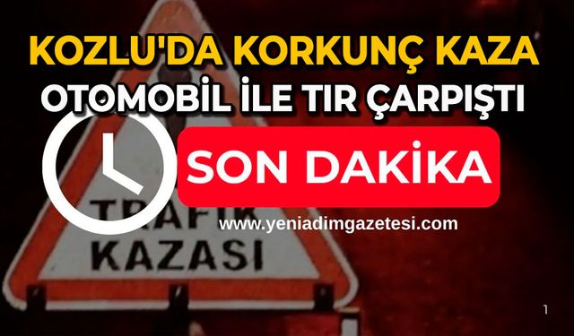 Kozlu'da korkunç kaza: Otomobil ile tır çarpıştı