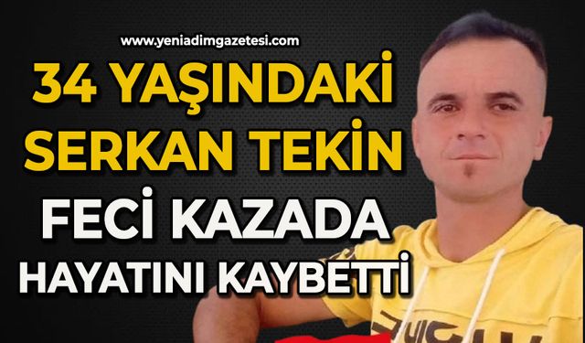 34 yaşındaki Serkan Tekin trafik kazasında hayatını kaybetti