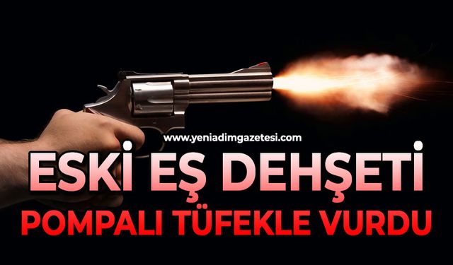 Eski eşi tarafından pompalı tüfekle vurulan kadın ağır yaralandı