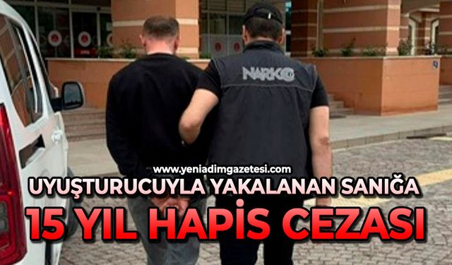 Uyuşturucuyla yakalanan sanığa 15 yıl hapis cezası
