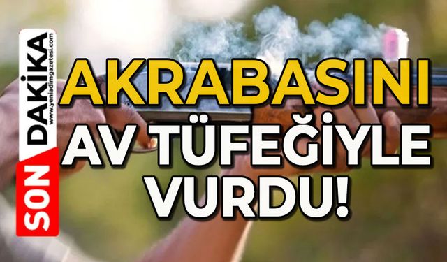 Akrabasını av tüfeğiyle vurdu