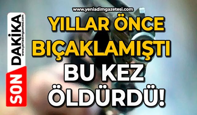 Yıllar önce bıçaklamıştı, bu kez öldürdü!