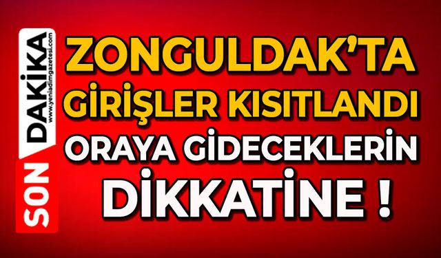 Zonguldak’ta girişler kısıtlandı: Oraya gideceklerin dikkatine !