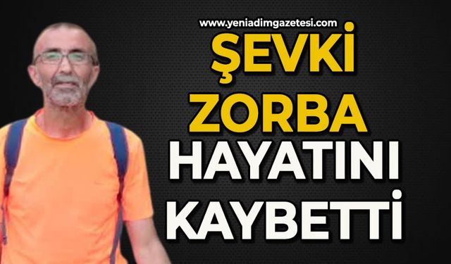 Şevki Zorba hayatını kaybetti