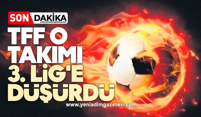 TFF o takımı 3. Lig'e düşürdü