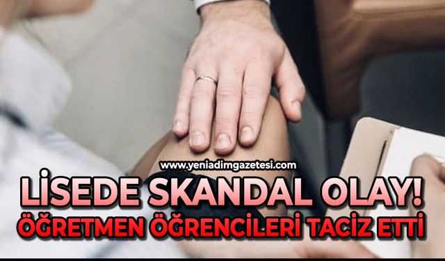 Lisede skandal olay: Öğretmen öğrencileri taciz etti