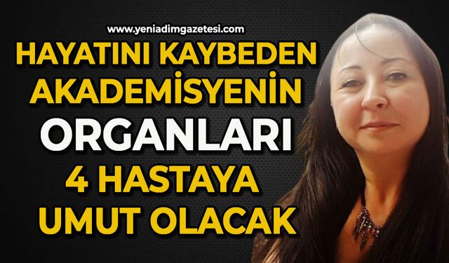 Hayatını kaybeden akademisyenin organları 4 hastaya umut olacak