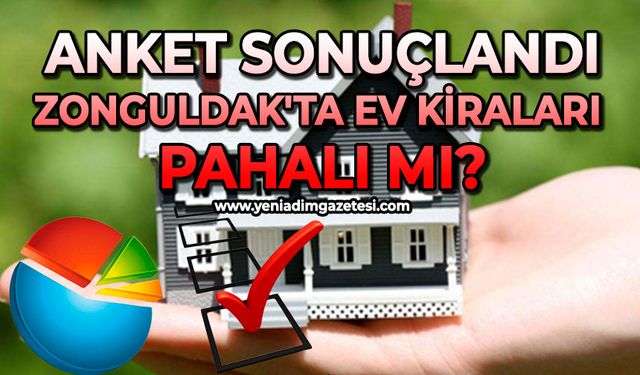 Anket sonuçlandı: Zonguldak'ta ev kiraları pahalı mı?
