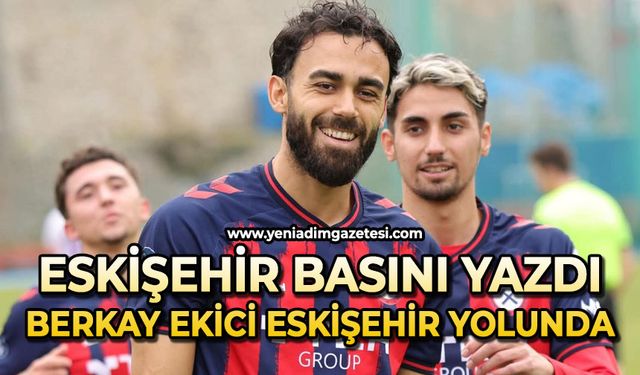 Eskişehir basını yazdı: Berkay Ekici Eskişehir yolunda
