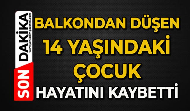 Balkondan düşen 14 yaşındaki Elif Naz hayatını kaybetti