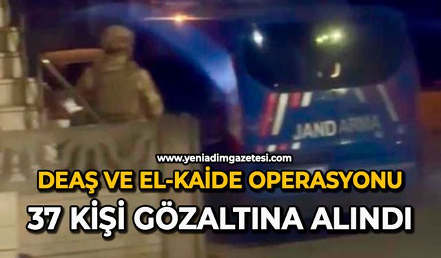 DEAŞ ve El-Kaide operasyonu: 37 kişi gözaltına alındı