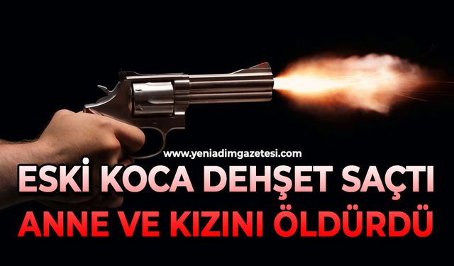 Eski koca dehşet saçtı: Anne ve kızını öldürdü