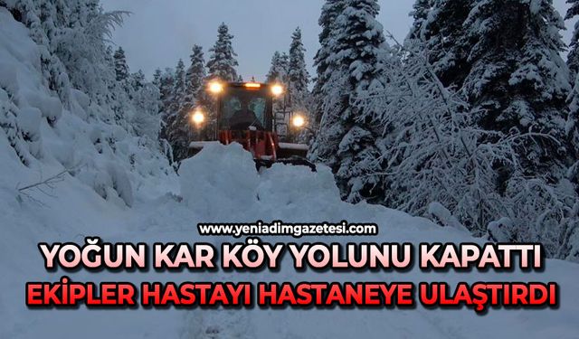 Yoğun kar köy yolunu kapattı: Ekipler hastayı hastaneye ulaştırdı