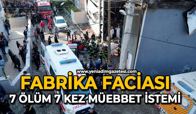 Fabrika faciası: 7 ölüm, 7 kez müebbet istemi