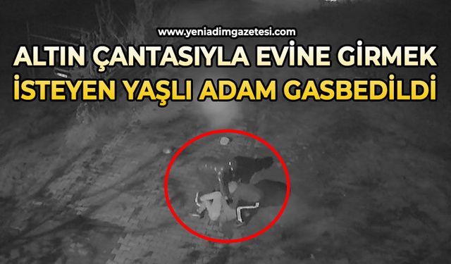 Altın çantasıyla evine girmek isteyen yaşlı adam gasbedildi