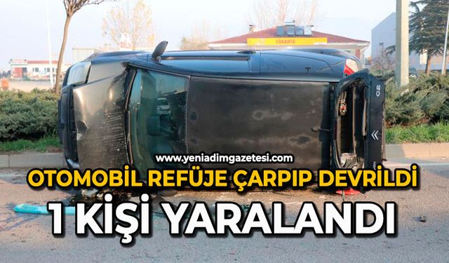 Otomobil refüje çarpıp devrildi: 1 kişi yaralandı