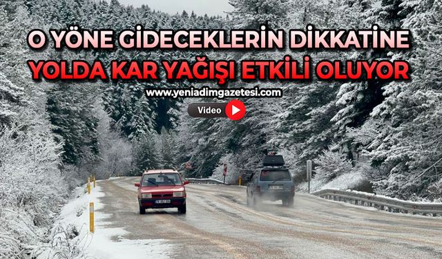 Dikkat; Kar yağışı etkili oldu, yollara dikkat