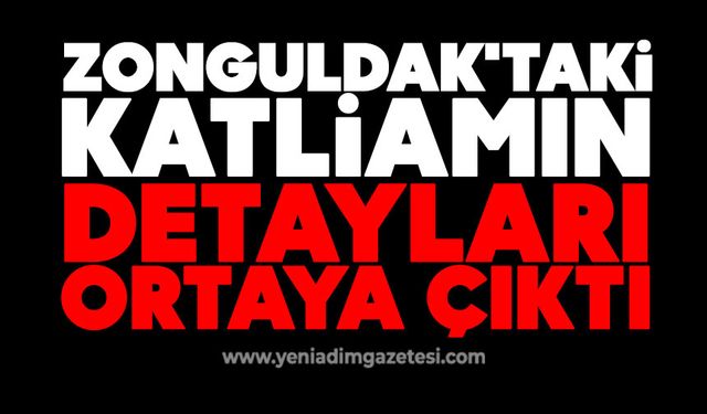 Zonguldak'taki katliamın detayları ortaya çıktı