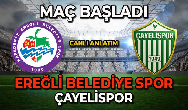 Çayelispor- Ereğli Belediyespor maçı başladı