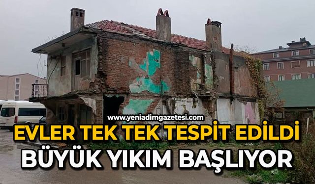Evler tek tek tespit edildi: Büyük yıkım başlıyor