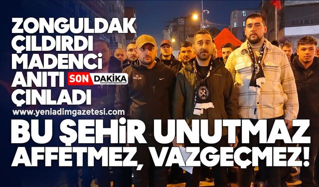 Zonguldak çıldırdı Madenci anıtı çınladı: Bu şehir unutmaz, affetmez, vazgeçmez!