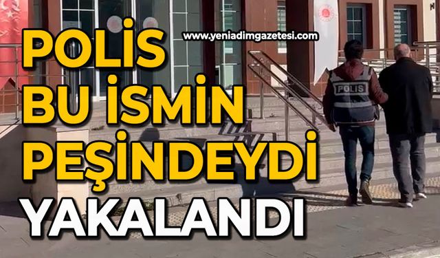 Polis bu ismin peşindeydi: Yakalandı