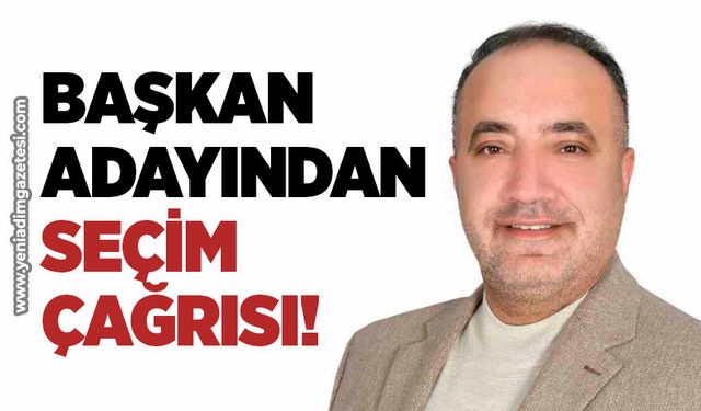 Başkan adayından seçim çağrısı!