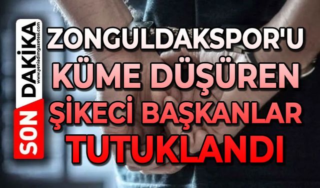 Zonguldakspor'u küme düşüren şikeci başkanlar tutuklandı