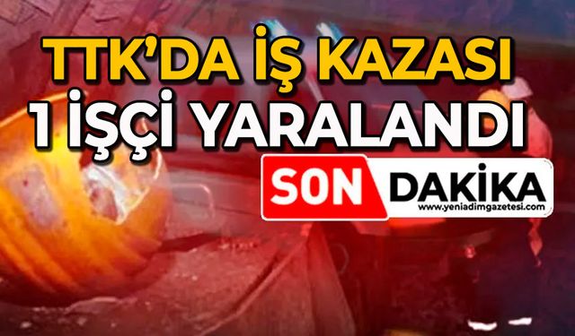 TTK’da iş kazası: 1 işçi yaralandı