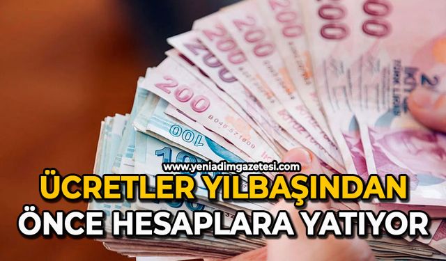 Ücretler yılbaşından önce hesaplara yatıyor