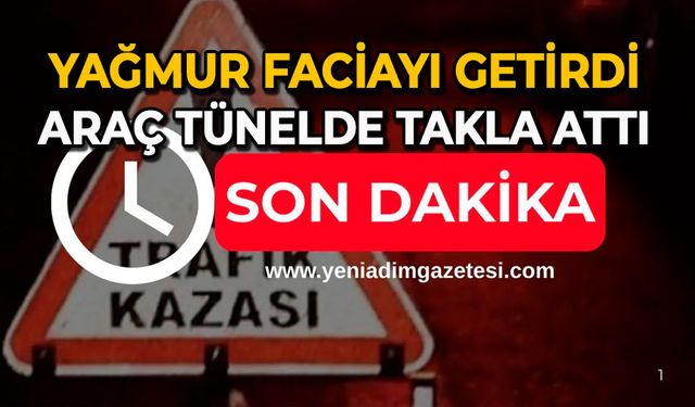 Yağmur faciayı getirdi: Araç tünelde takla attı