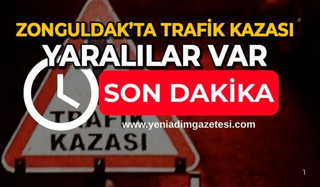 Zonguldak’ta trafik kazası: Yaralılar var